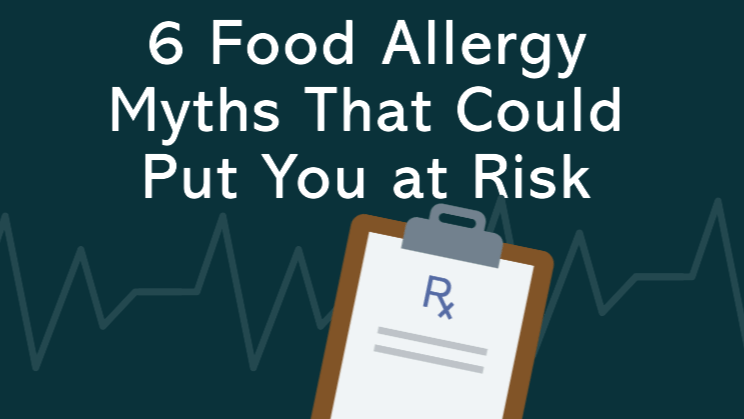 6 Food Allergy Myths That Could Put You at&nbsp;Risk